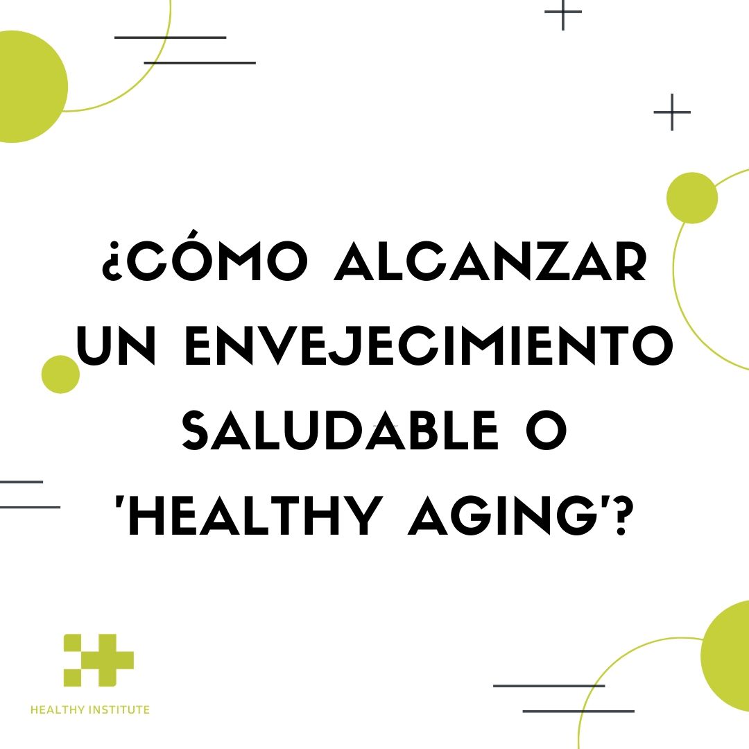 como alcanzar un envejecimiento saludable o healthy aging