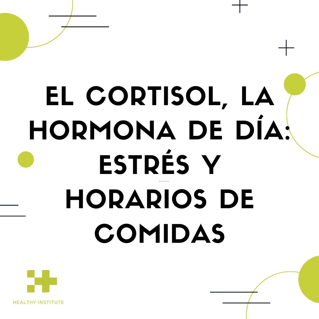 El cortisol, la hormona de dia: entres y horarios de comidas