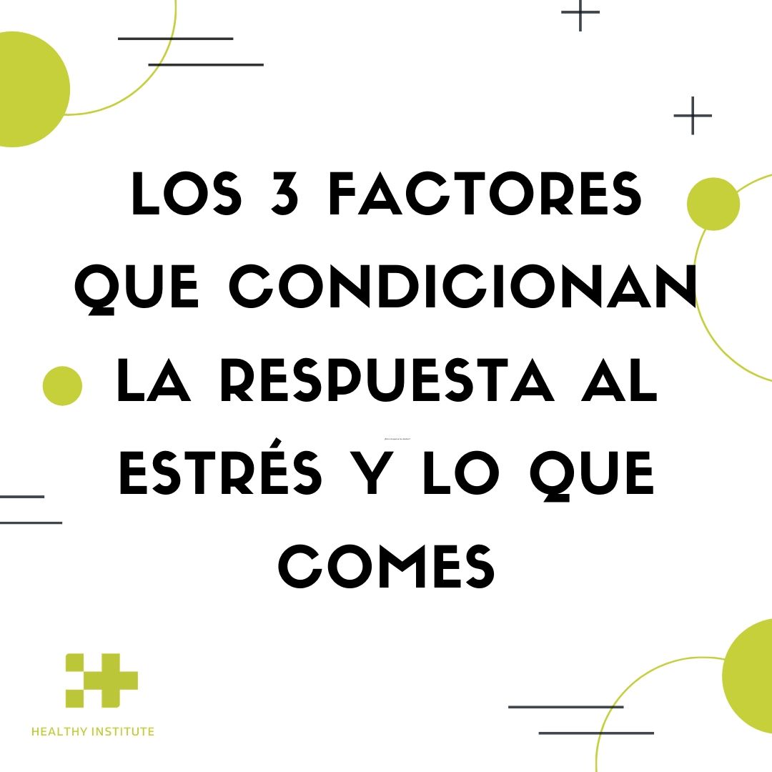 los 3 factores que condicionan la respuesta al estrés y lo que comes