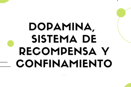 Dopamina, sistema de recompensa y confinamiento